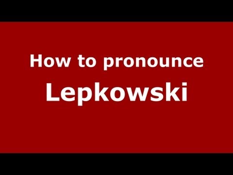 How to Pronounce Lepkowski - PronounceNames.com