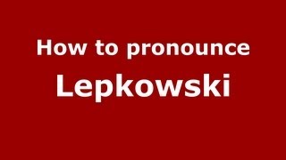 How to pronounce Lepkowski