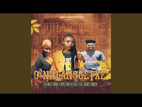 O Nhlanogetxe (feat. Zoli White Smoke & Wendy Yunuen)