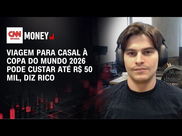 Viagem para casal à Copa do Mundo 2026 pode custar até R$ 50 mil, diz Rico | MONEY NEWS