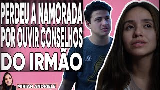 Perdeu a namorada por ouvir conselhos do irmão