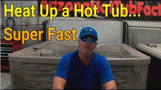 Heat up a Hot Tub...Super Fast.  How long will it take to Heat up a Hot Tub./Spa ( Kill the Cricket)