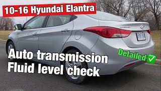 10-16 Hyundai Elantra automatic transmission fluid level check.