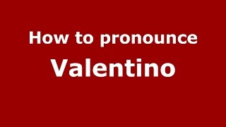 How to pronounce Valentino