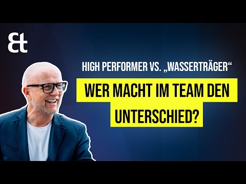 Der einzig richtige Mix in der Teamdynamik: High Performer vs. Wasserträger