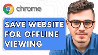 How To Save A Website For Offline Viewing With Google Chrome [2025 Gui