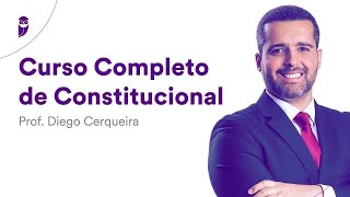 Curso Completo de Constitucional - Prof. Diego Cerqueira