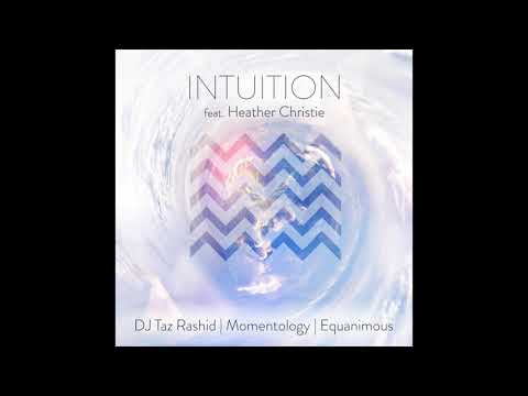 DJ Taz Rashid, Momentology, & Equanimous - Intuition (feat. Heather Christie)