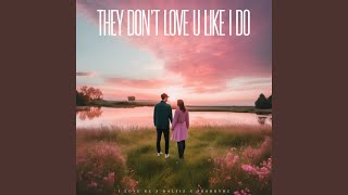 They Don't Love U Like I Do
