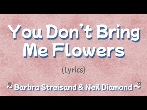 You Don't Bring Me Flowers (Lyrics) ~ Barbra Streisand & Neil Diamond