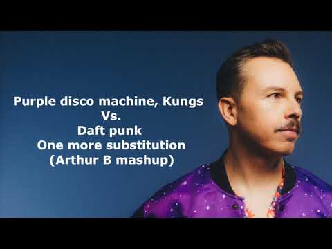 Purple disco machine, Kungs Vs Daft punk - One more substitution (Arthur B mashup)