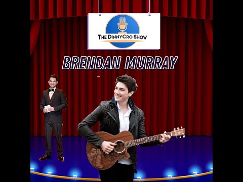 Brendan Murray Interview - The DinnyCro Show