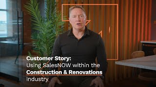 Customer Story: Using SalesNOW within the  Construction & Renovations 