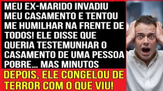 MEU EX-MARIDO INVADIU MEU CASAMENTO E TENTOU ME HUMILHAR NA FRENTE DE TODOS!