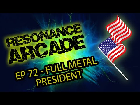 Resonance Arcade Gaming Podcast - Episode 72 - Full Metal President