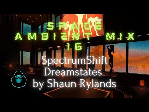 Space Ambient Mix 16 - SpectrumShift Dreamstates by Shaun Rylands