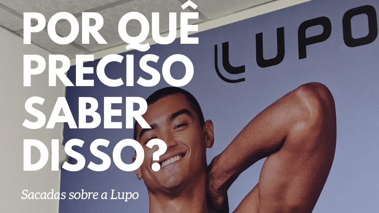 O que todos deveriam saber sobre a Lupo