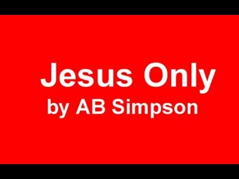 Jesus Only by Albert Benjamin Simpson