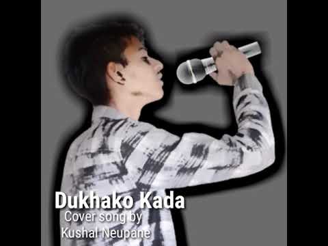 DUKHAKO KADA Cover Song By Kushal Neupane
