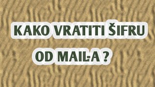 KAKO VRATITI ŠIFRU OD MAIL-A