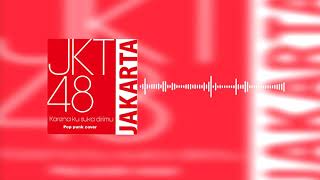 Download lagu JKT48 - Karena Kusuka Dirimu (Kimi No Koto Ga Suki Dakara) Pop Punk Cover by SISASOSE mp3