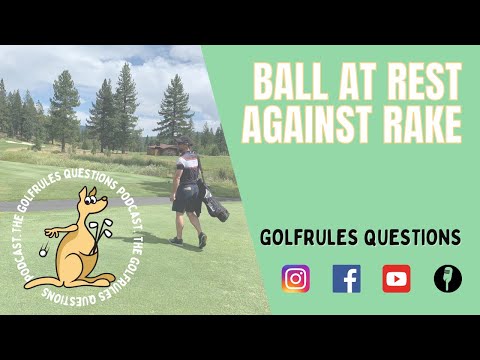 Ball at Rest Against RAKE - Golf Rules Explained