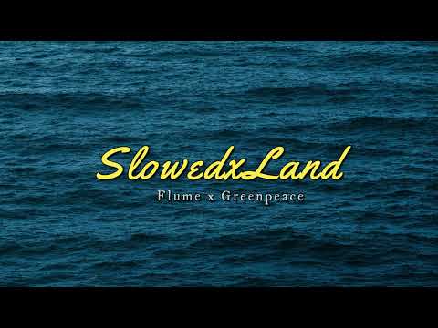 Flume X Greenpeace (Full Length) (slowed + reverb)