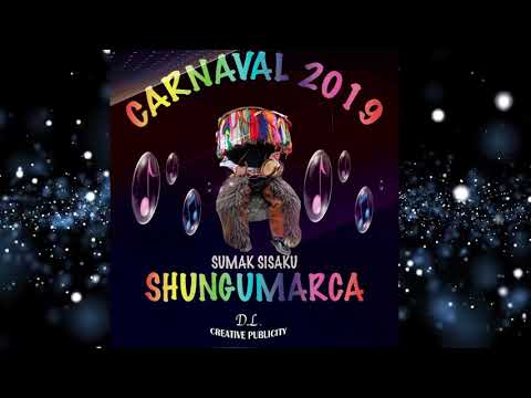 SUMAK SISAKU CARNAVAL 2019 SHUNGUMARCA
