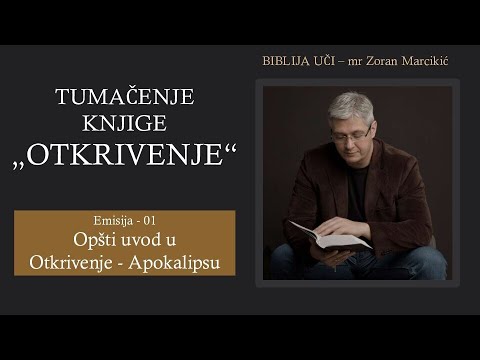 01 TUMAČENJE OTKRIVENJA Opšti uvod u Otkrivenje - Apokalipsu: "Napiši šta si video i šta će biti"...