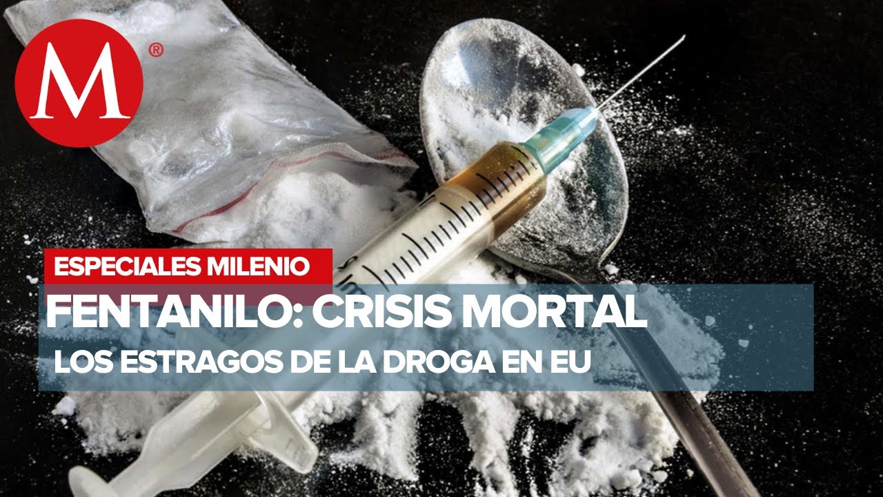 'Fentanilo, crisis mortal': Los estragos que causa una peligrosa droga en EU | Especiales Milenio