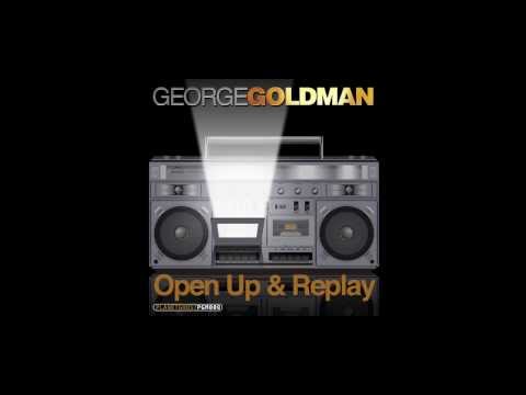 George Goldman - Open Up And Replay