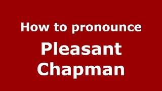 How to pronounce Pleasant Chapman