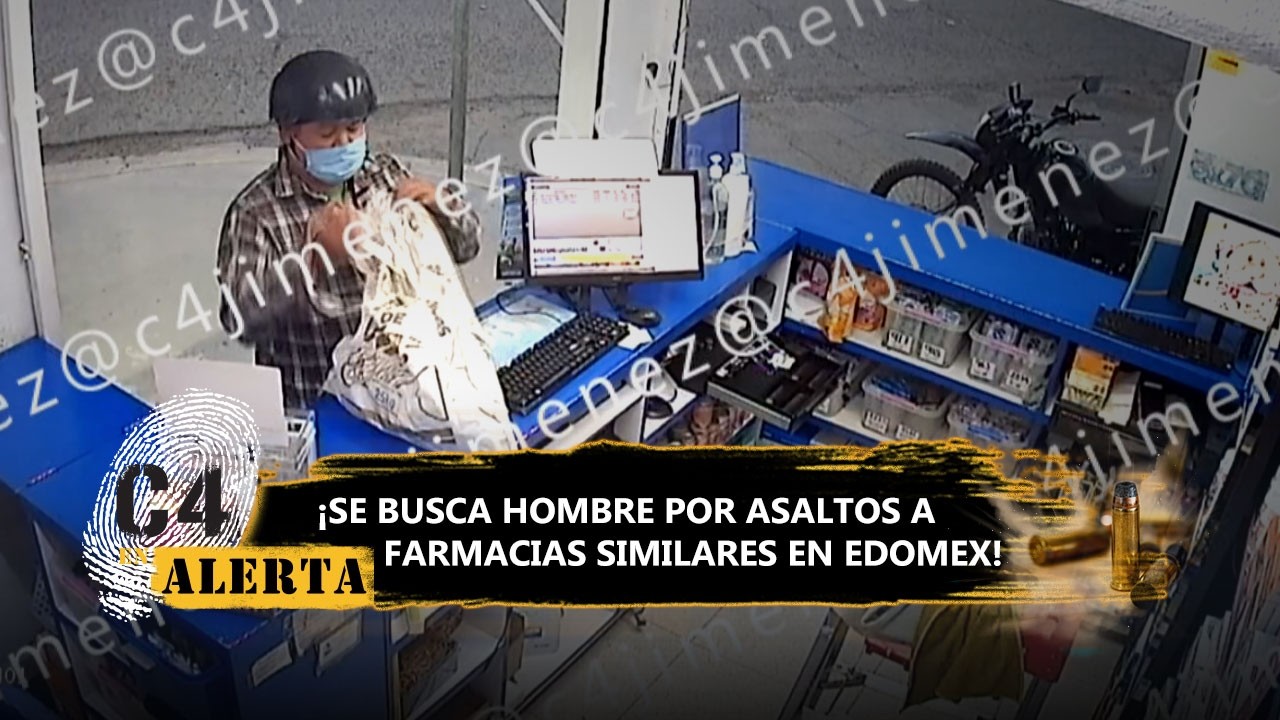 ¡Se busca! Hombre asalta sucursales de Farmacia Similares en Edomex; este es su modus operandi