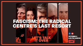 Fascism: The Radical Centre&#39;s Last Resort