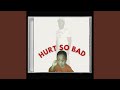 HURT SO BAD