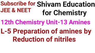 L-5 Preparation of amine by reduction of nitriles,12th Chemistry Unit-13 Amines for JEE & NEET