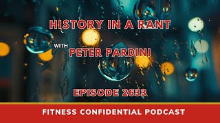History In A Rant with Peter Pardini - Episode 2633