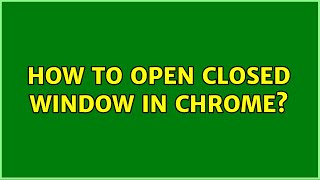 How to open closed window in chrome? (4 Solutions!!)