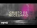 Danny Gokey, Christine D'Clario - Cristo Es Necesario (Lyric Video)