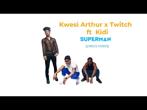 Kwesi Arthur x Twitch – Superman ft  Kidi [Lyrics Video]