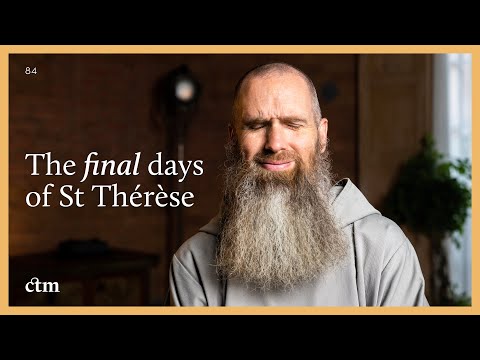 Final Days of St Therese of Lisieux (& Lessons from Them) | LITTLE BY LITTLE | Fr Columba Jordan CFR