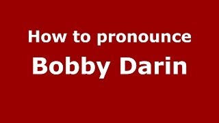 How to pronounce Bobby Darin