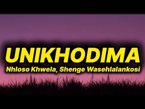 Nhloso Khwela - Unikhodima (lyrics) ft. Shenge Wasehlalankosi 