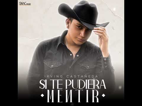 Irving Castañeda - Si Te Pudiera Mentir