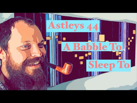 Astleys 44 A Babble To Sleep To