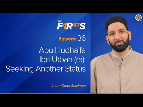Abu Hudhaifa Ibn Utbah (ra): Seeking Another Status | The Firsts | Dr. Omar Suleiman