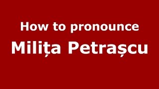 How to pronounce Milița Petrașcu