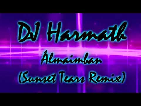 DJ Harmath - Álmaimban (Sunset Tears Remix)