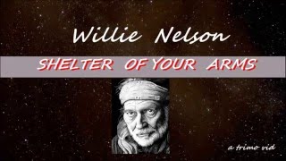 Shelter of your arms.  Willie Nelson. ( with lyric )
