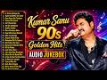 Kumar Sanu 90s Golden Hits Bollywood Evergreen Love Songs Kumar Sanu Top 10 Hit Songs Jukebox